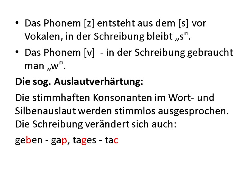 Das Phonem [z] entsteht aus dem [s] vor Vokalen, in der Schreibung bleibt „s